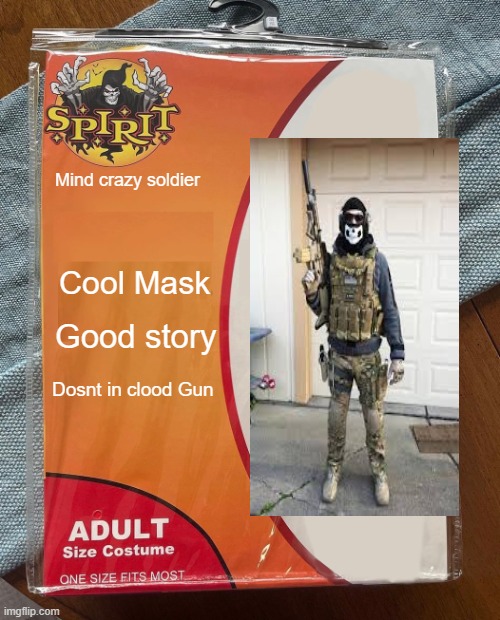 Ghost | Mind crazy soldier; Cool Mask; Good story; Dosnt in clood Gun | image tagged in spirit halloween | made w/ Imgflip meme maker