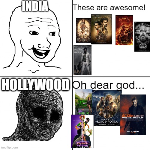 I know i didnt put indian shows but I am too lazy to do so | These are awesome! INDIA; HOLLYWOOD; Oh dear god... | image tagged in happy wojak vs depressed wojak,2022,film industry,movies,memes,original meme | made w/ Imgflip meme maker