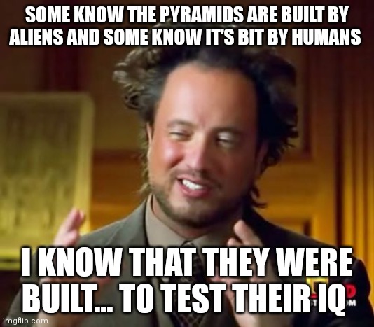 Who built those pyramids!? - Imgflip