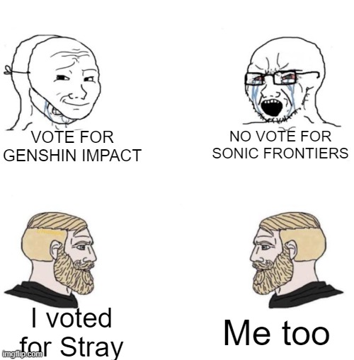 And I say this even though I am a Sonic fan (not disrespecting any fandom). | VOTE FOR GENSHIN IMPACT; NO VOTE FOR SONIC FRONTIERS; Me too; I voted for Stray | image tagged in chad we know | made w/ Imgflip meme maker