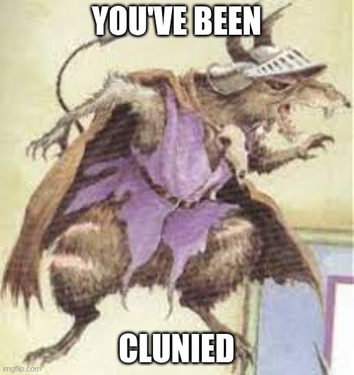 YOU'VE BEEN CLUNIED | made w/ Imgflip meme maker