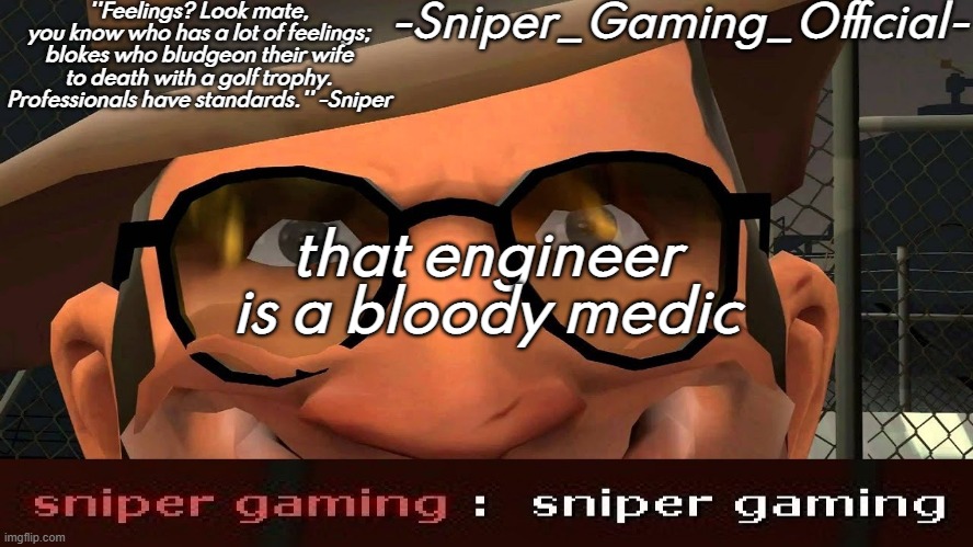 *demoman_laugh.wav* | that engineer is a bloody medic | image tagged in sniper gaming temp | made w/ Imgflip meme maker