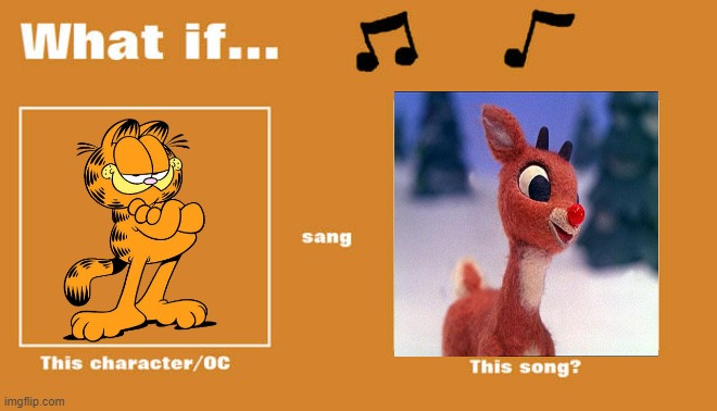 if garfield sung rudolph the red nosed reindeer | image tagged in what if this character - or oc sang this song,garfield,cats,paramount,cbs,rudolph | made w/ Imgflip meme maker
