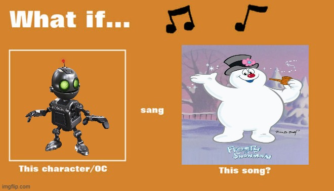 if clank sung frosty the snowman | image tagged in what if this character - or oc sang this song,playstation,frosty the snowman,christmas | made w/ Imgflip meme maker