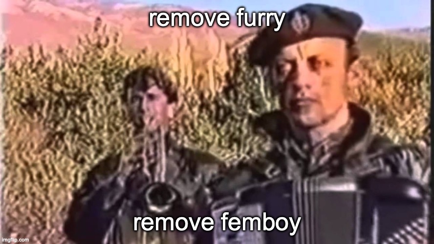 remove kebab | remove furry; remove femboy | image tagged in serbia strong | made w/ Imgflip meme maker