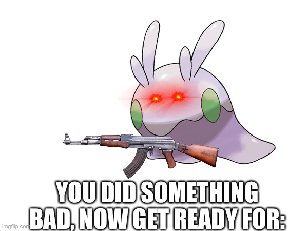 YOU DID SOMETHING BAD, NOW GET READY FOR: | made w/ Imgflip meme maker