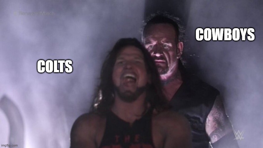 Cowboys | COWBOYS; COLTS | image tagged in aj styles undertaker | made w/ Imgflip meme maker