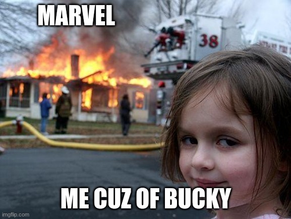Disaster Girl Meme | MARVEL; ME CUZ OF BUCKY | image tagged in memes,disaster girl | made w/ Imgflip meme maker