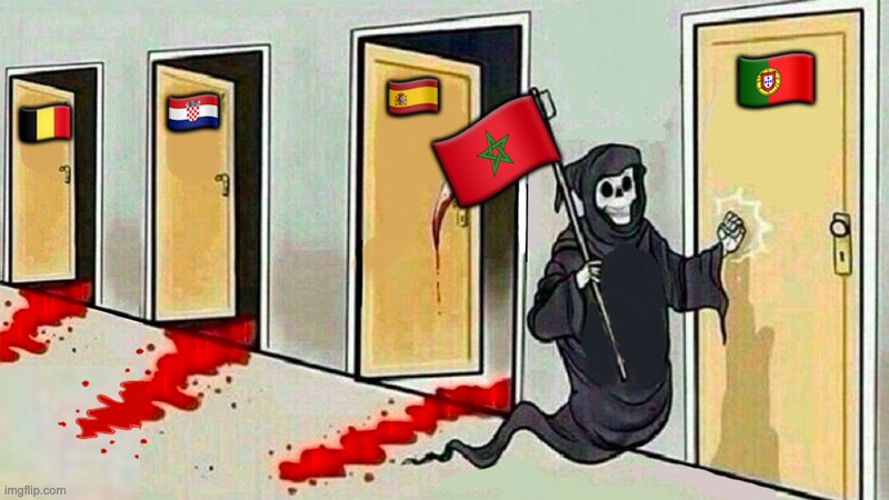 death knocking at the door | 🇵🇹; 🇪🇸; 🇧🇪; 🇭🇷; 🇲🇦 | image tagged in death knocking at the door | made w/ Imgflip meme maker