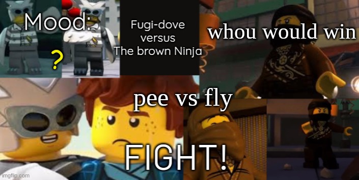 FDVTBN Temp 2.0 | whou would win; ? pee vs fly | image tagged in fdvtbn temp 2 0 | made w/ Imgflip meme maker