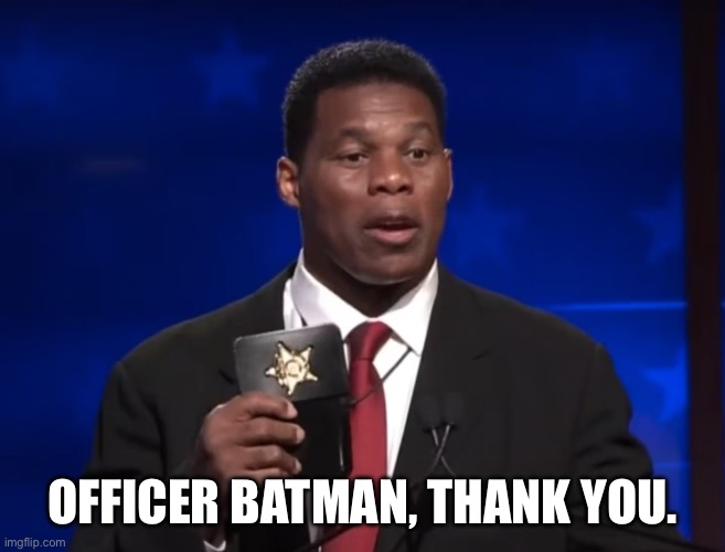 Herschel Walker | OFFICER BATMAN, THANK YOU. | image tagged in herschel walker | made w/ Imgflip meme maker