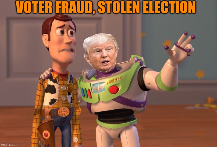 To infinity and beyond. Believe me | VOTER FRAUD, STOLEN ELECTION | image tagged in memes,x x everywhere | made w/ Imgflip meme maker