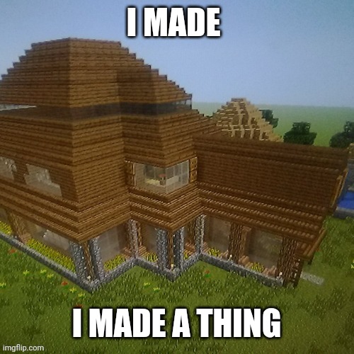 What do ya think? (Made this awhile back) | I MADE; I MADE A THING | image tagged in minecraft | made w/ Imgflip meme maker