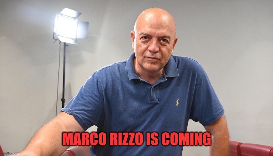 Comrade rizzo is coming | MARCO RIZZO IS COMING | image tagged in marco rizzo | made w/ Imgflip meme maker