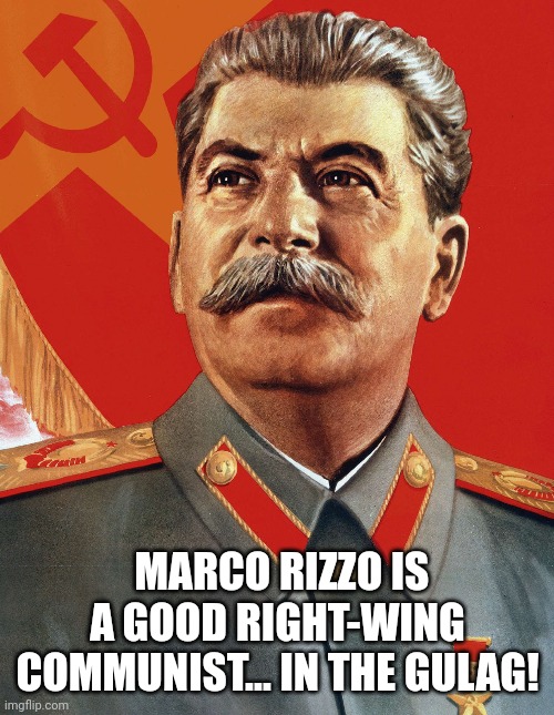 Marco rizzo..... or Benito Rizzo! | MARCO RIZZO IS A GOOD RIGHT-WING COMMUNIST... IN THE GULAG! | image tagged in joseph stalin,italian,communism,italy | made w/ Imgflip meme maker