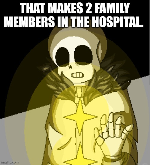 ... | THAT MAKES 2 FAMILY MEMBERS IN THE HOSPITAL. | image tagged in papercrane | made w/ Imgflip meme maker