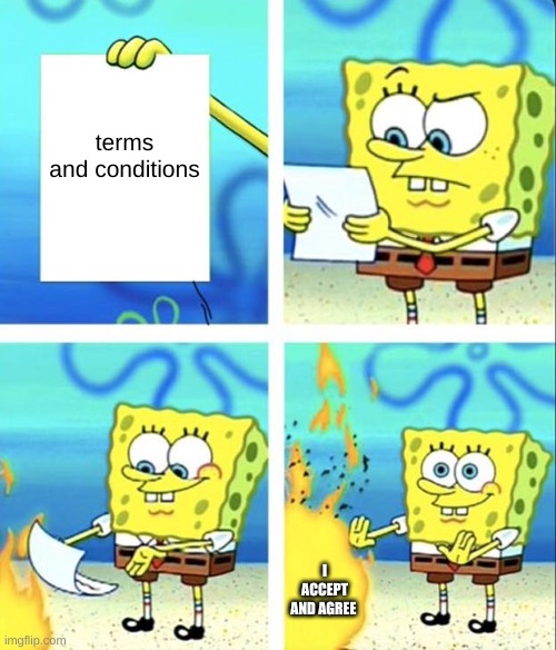 Spongebob yeet | terms and conditions; I ACCEPT AND AGREE | image tagged in spongebob yeet | made w/ Imgflip meme maker
