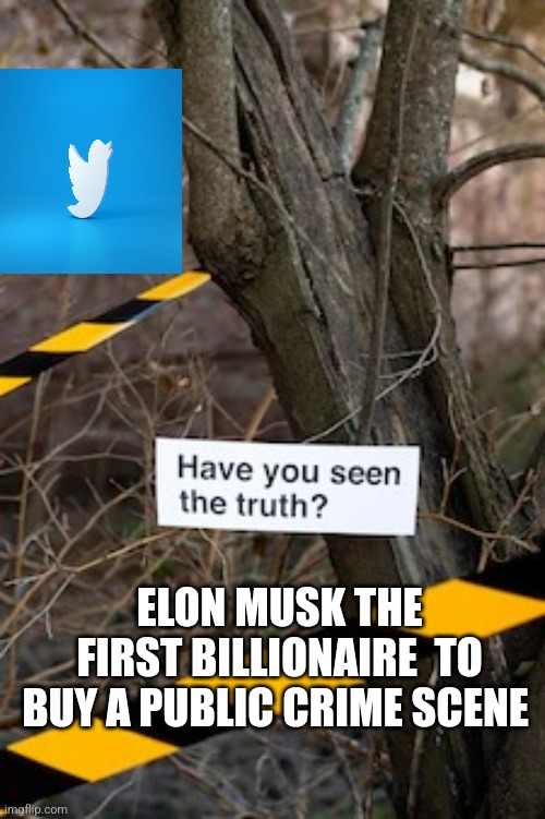 Elon musk bought a crime scene | ELON MUSK THE FIRST BILLIONAIRE  TO BUY A PUBLIC CRIME SCENE | image tagged in crime scene | made w/ Imgflip meme maker