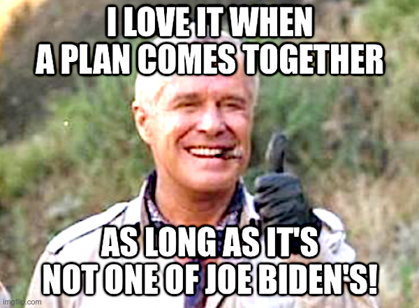 I Love It When A Plan Comes Together! | image tagged in the a-team,joe biden,hunter biden,biden crime family,china,bribes | made w/ Imgflip meme maker