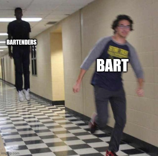 Bart | BARTENDERS; BART | image tagged in floating boy chasing running boy | made w/ Imgflip meme maker
