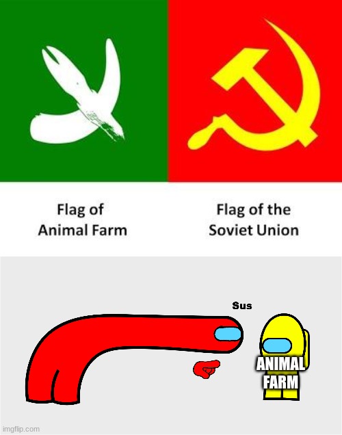 Hol up |  ANIMAL FARM | image tagged in among us sus,animal farm,animal,ussr,sus,flag | made w/ Imgflip meme maker