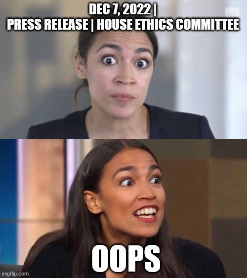 Democrats have no ethics... | DEC 7, 2022 | PRESS RELEASE | HOUSE ETHICS COMMITTEE; OOPS | image tagged in crazy alexandria ocasio-cortez,crazy aoc | made w/ Imgflip meme maker