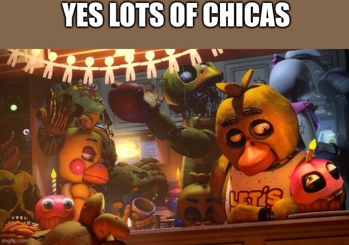 for the chicas | YES LOTS OF CHICAS | image tagged in lots of chicas | made w/ Imgflip meme maker