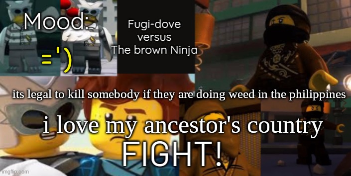 FDVTBN Temp 2.0 | ='); its legal to kill somebody if they are doing weed in the philippines; i love my ancestor's country | image tagged in fdvtbn temp 2 0 | made w/ Imgflip meme maker