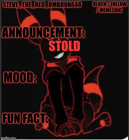 Steve_the_red_umbreon’s template | STOLD | image tagged in steve_the_red_umbreon s template | made w/ Imgflip meme maker