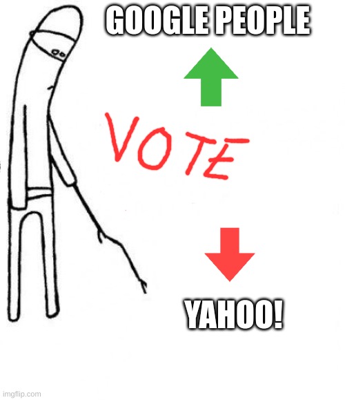 Vote: Google or Yahoo! | GOOGLE PEOPLE; YAHOO! | image tagged in c'mon do something,google,yahoo,google search meme,search | made w/ Imgflip meme maker