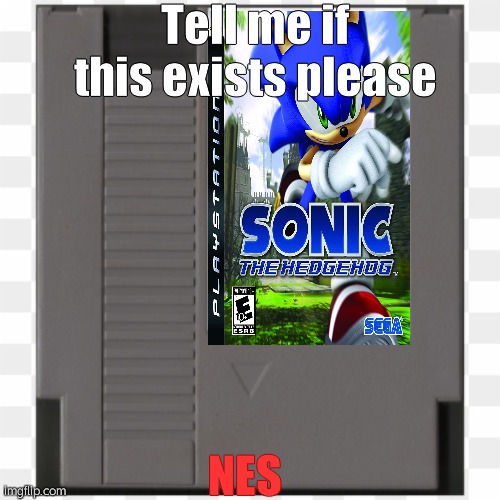 NES cartridge | Tell me if this exists please; NES | image tagged in nes cartridge | made w/ Imgflip meme maker