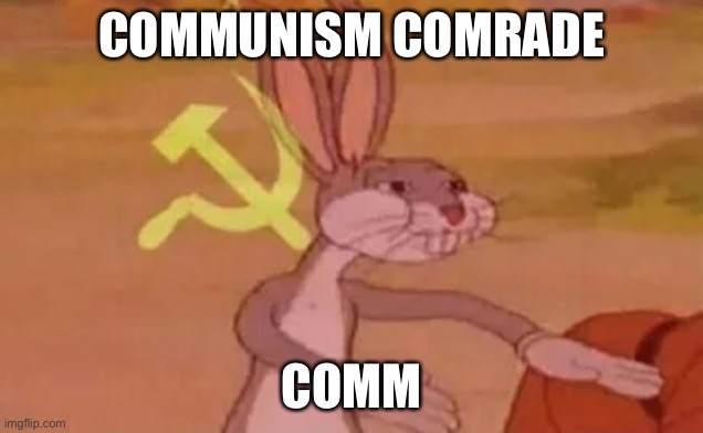 Bugs bunny communist | COMMUNISM COMRADE COMMUNISM | image tagged in bugs bunny communist | made w/ Imgflip meme maker