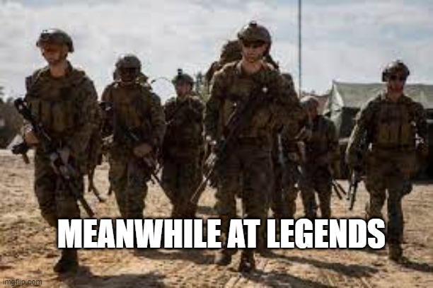 MEANWHILE AT LEGENDS | made w/ Imgflip meme maker