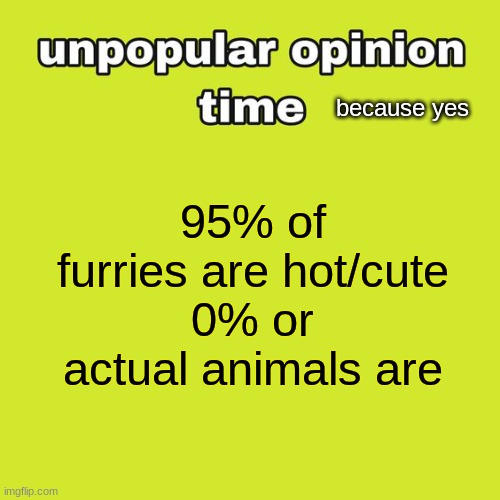 unpopular opinion time - Imgflip