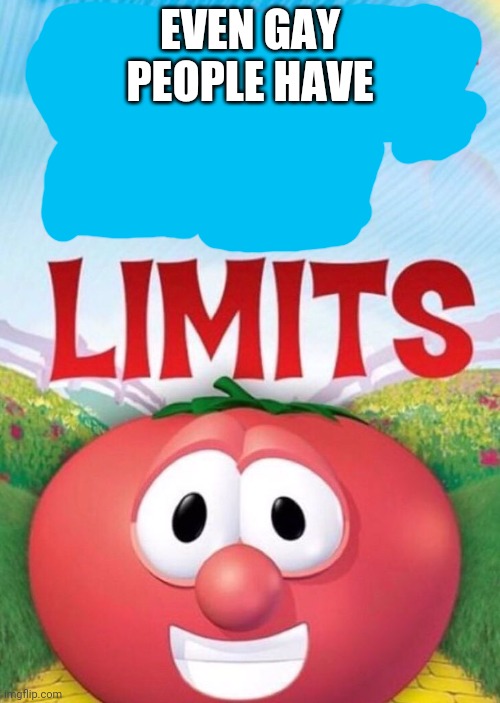 God's love has Limits | EVEN GAY PEOPLE HAVE | image tagged in god's love has limits | made w/ Imgflip meme maker