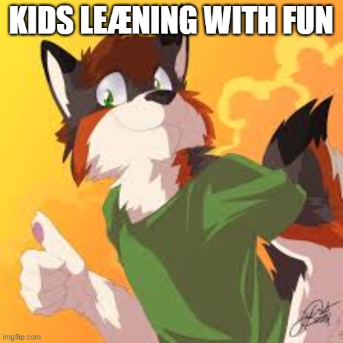 Furry thumbs up | KIDS LEÆNING WITH FUN | image tagged in furry thumbs up | made w/ Imgflip meme maker