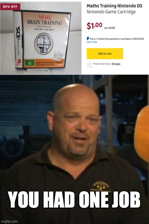 Online Pawnshop listing fail | YOU HAD ONE JOB | image tagged in rick from pawn stars,cash converters,meanwhile in australia,math training,brain age 2,ds games | made w/ Imgflip meme maker