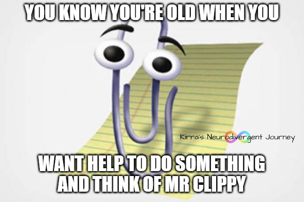 Clippy Wants to Help | YOU KNOW YOU'RE OLD WHEN YOU; WANT HELP TO DO SOMETHING AND THINK OF MR CLIPPY | image tagged in clippy wants to help,old,i need help,help | made w/ Imgflip meme maker