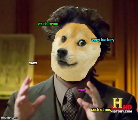 wow such aliens very history much brain wow | image tagged in aliens doge | made w/ Imgflip meme maker