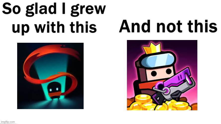 who else loved soul knight? | image tagged in im glad i grew up with | made w/ Imgflip meme maker