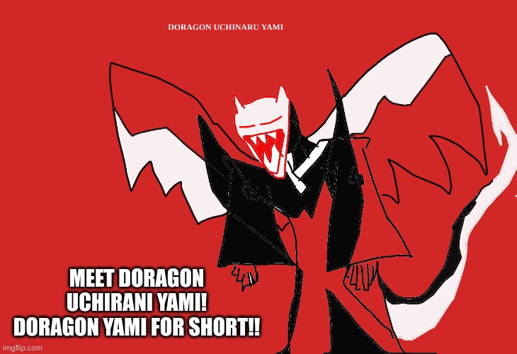 Uchinaru yami means darkness within, and doragon means dragon in japanese! his brother will be released soon | MEET DORAGON UCHIRANI YAMI! DORAGON YAMI FOR SHORT!! | image tagged in oc | made w/ Imgflip meme maker