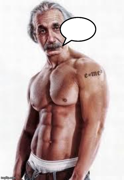 Buff Einstein | image tagged in buff einstein | made w/ Imgflip meme maker