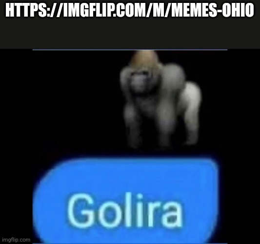A clever title for your image | HTTPS://IMGFLIP.COM/M/MEMES-OHIO | image tagged in golira | made w/ Imgflip meme maker
