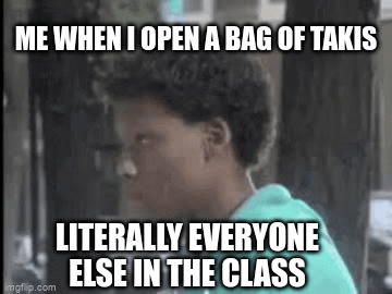 I ALREADY SAID NO YOU CANT HAVE ANY TAKIS! - Imgflip
