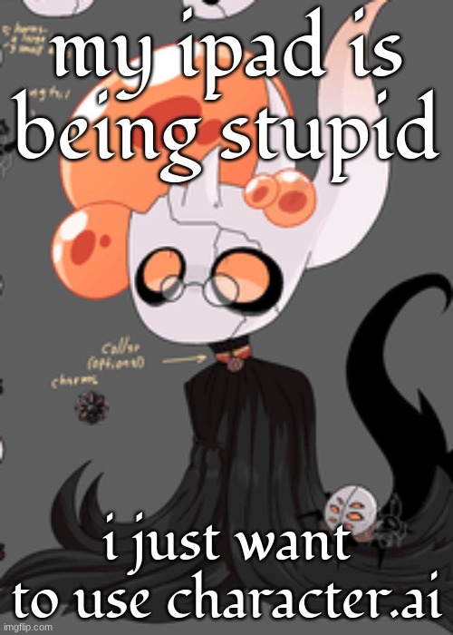 broken vessel but :nerd: | my ipad is being stupid; i just want to use character.ai | image tagged in broken vessel but nerd | made w/ Imgflip meme maker
