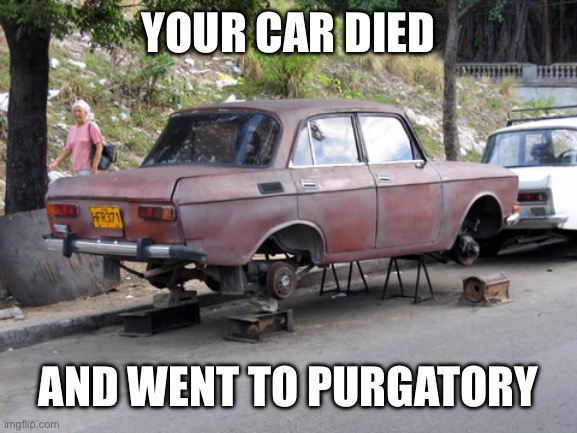 Dead car is unsafe sight fo4 car peeps | YOUR CAR DIED AND WENT TO PURGATORY | image tagged in car on blocks,purgatory,dead | made w/ Imgflip meme maker