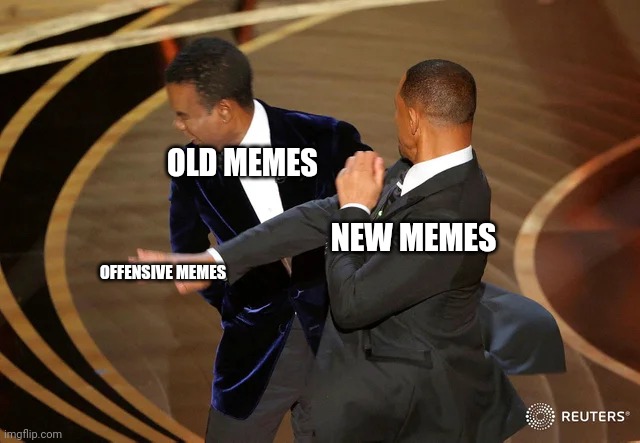 Will Smith punching Chris Rock | OLD MEMES; NEW MEMES; OFFENSIVE MEMES | image tagged in will smith punching chris rock,memes,offensive,funny memes,meme,lol so funny | made w/ Imgflip meme maker