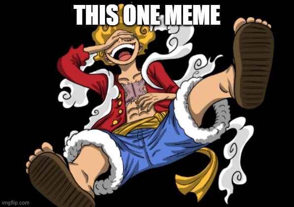 Gear 5 luffy | THIS ONE MEME | image tagged in gear 5 luffy | made w/ Imgflip meme maker