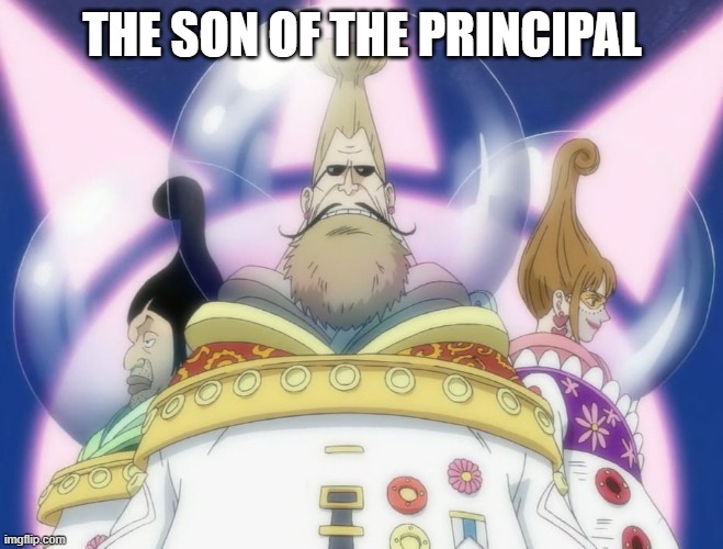One piece in real life  | THE SON OF THE PRINCIPAL | image tagged in one piece in real life | made w/ Imgflip meme maker
