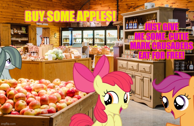 Pony country store | BUY SOME APPLES! JUST GIVE ME SOME. CUTIE MARK CRUSADERS EAT FOR FREE! | image tagged in pony,country,store,buy some apples,apple bloom | made w/ Imgflip meme maker